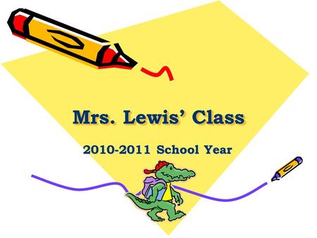 Mrs. Lewis’ Class 2010-2011 School Year. The ABC’S of our classroom : A ttendance- If your child is absent, they must bring a written excuse upon returning.