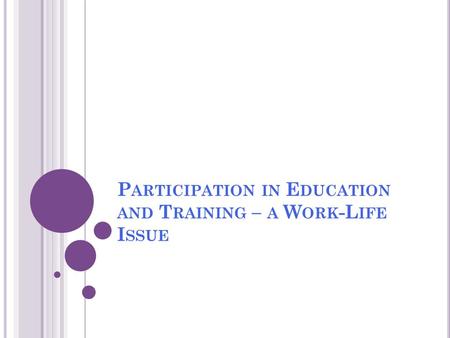 P ARTICIPATION IN E DUCATION AND T RAINING – A W ORK -L IFE I SSUE.