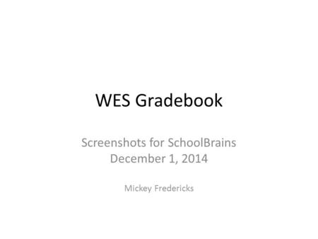 Screenshots for SchoolBrains December 1, 2014 Mickey Fredericks