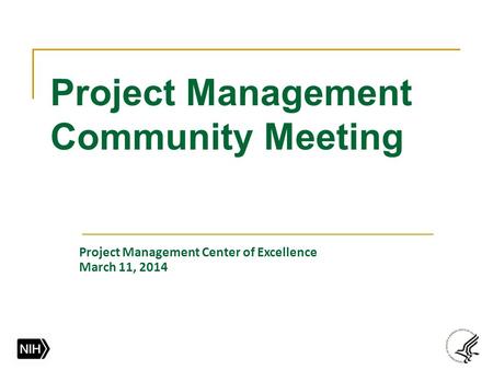 Project Management Community Meeting Project Management Center of Excellence March 11, 2014.