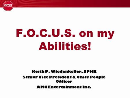F.O.C.U.S. on my Abilities! Keith P. Wiedenkeller, SPHR