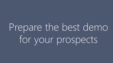 Prepare the best demo for your prospects