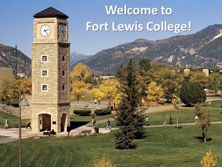 Welcome to Fort Lewis College! 1. Academic Major and Minor Goals for graduation timeframe Past academic interests and endeavors Extracurricular activities.