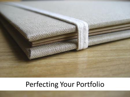 Perfecting Your Portfolio.  Apply what you have learned.  Reflect on your progress.  Demonstrate your writing competence.