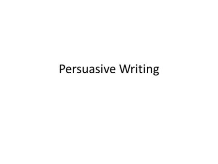 Persuasive Writing.