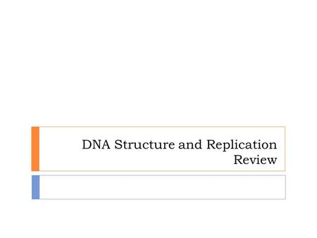 DNA Structure and Replication Review.  Click here if you’d like to review part 1: DNA Discovery and Structure Click here if you’d like to review part.