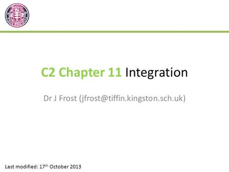 C2 Chapter 11 Integration Dr J Frost Last modified: 17 th October 2013.