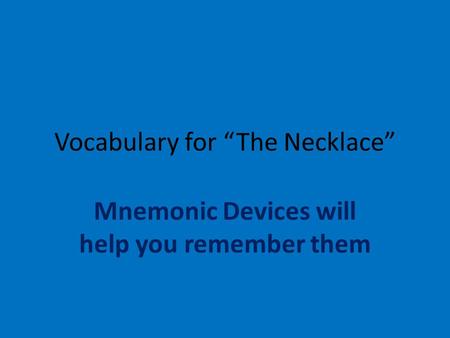 Vocabulary for “The Necklace” Mnemonic Devices will help you remember them.