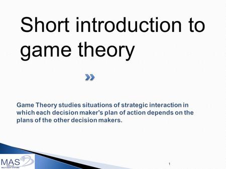 Short introduction to game theory 1. 2  Decision Theory = Probability theory + Utility Theory (deals with chance) (deals with outcomes)  Fundamental.