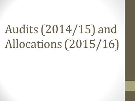 Audits (2014/15) and Allocations (2015/16). Who and why? Any SLAC approved group who has received and is looking for funding for the 2015-2016 year from.