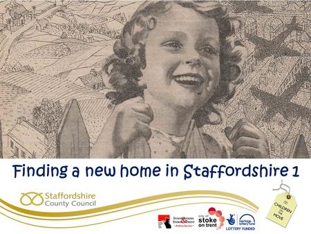 Finding a new home in Staffordshire 1 Evacuation was organised by the government Schools made lists of children to be evacuated Local councils organised.