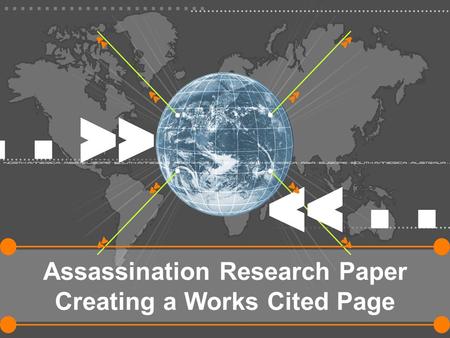Assassination Research Paper Creating a Works Cited Page.