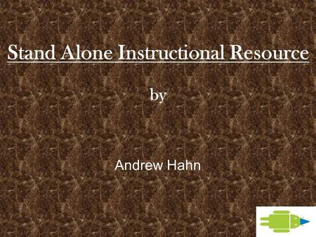 Stand Alone Instructional Resource by Andrew Hahn.