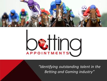 “Identifying outstanding talent in the Betting and Gaming industry”