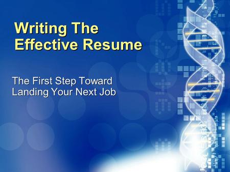 020870A01_LT 1 Writing The Effective Resume The First Step Toward Landing Your Next Job The First Step Toward Landing Your Next Job.