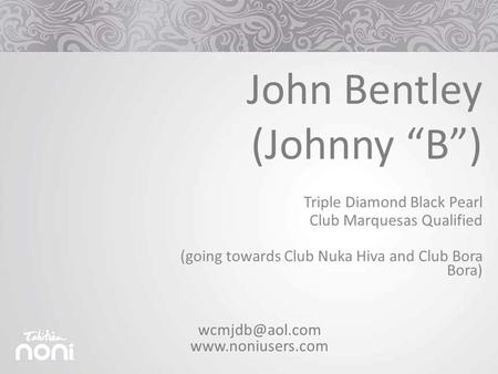 Triple Diamond Black Pearl Club Marquesas Qualified (going towards Club Nuka Hiva and Club Bora Bora) John Bentley (Johnny “B”)