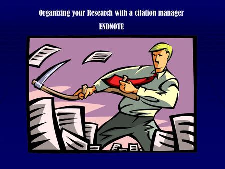 Organizing your Research with a citation manager ENDNOTE.