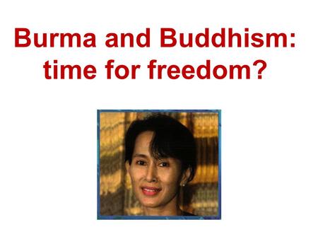 Burma and Buddhism: time for freedom?. A Buddhist meditation This text is used by Buddhists to help them see how to live compassionately. “May I be a.