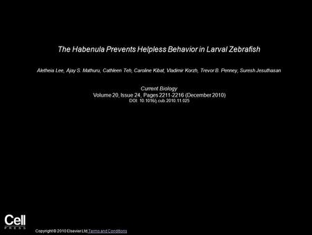 The Habenula Prevents Helpless Behavior in Larval Zebrafish Aletheia Lee, Ajay S. Mathuru, Cathleen Teh, Caroline Kibat, Vladimir Korzh, Trevor B. Penney,