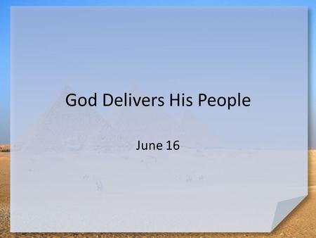 God Delivers His People June 16. Don’t forget … What are some “new-fangled” and “old- fashioned” ways people remember important information? We need reminders.