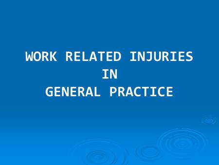 WORK RELATED INJURIES IN GENERAL PRACTICE. General Practice in ACT  300 GPs in Canberra  Varying interests  Varying cultural backgrounds  Majority.