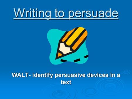 WALT- identify persuasive devices in a text