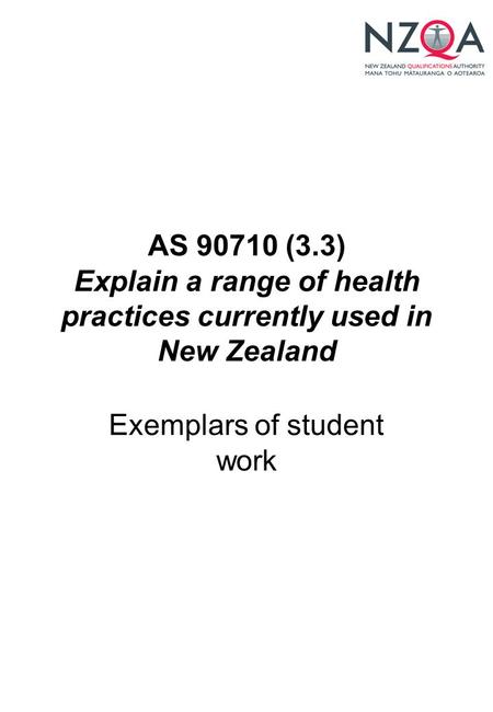 AS 90710 (3.3) Explain a range of health practices currently used in New Zealand Exemplars of student work.