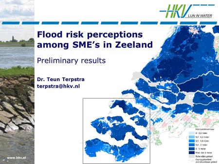 Flood risk perceptions among SME’s in Zeeland Preliminary results Dr. Teun Terpstra