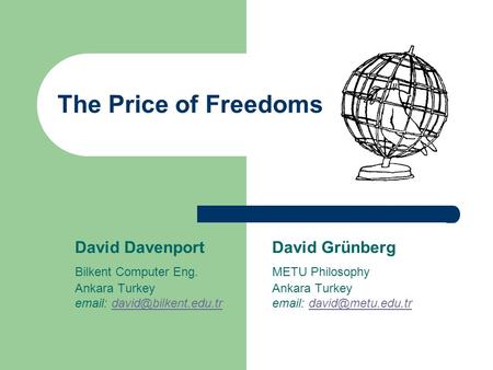 The Price of Freedoms David DavenportDavid Grünberg Bilkent Computer Eng.METU Philosophy Ankara TurkeyAnkara Turkey