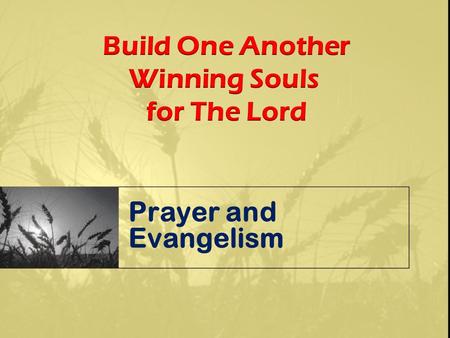 Build One Another Winning Souls for The Lord Prayer and Evangelism.