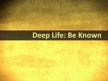 Deep Life: Be Known Deep Life: Be Known. Jesus’ Vocation Jesus’ Vocation Jesus’ “purpose is to give them [his sheep] a rich and satisfying life.” John.