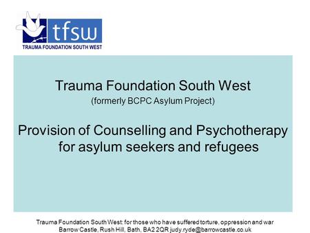 Trauma Foundation South West: for those who have suffered torture, oppression and war Barrow Castle, Rush Hill, Bath, BA2 2QR