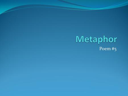 Metaphor Poem #5.