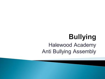 Halewood Academy Anti Bullying Assembly.  At Halewood Academy, we take the issue of bullying seriously. Bullying is unacceptable.  We are a TELLING.