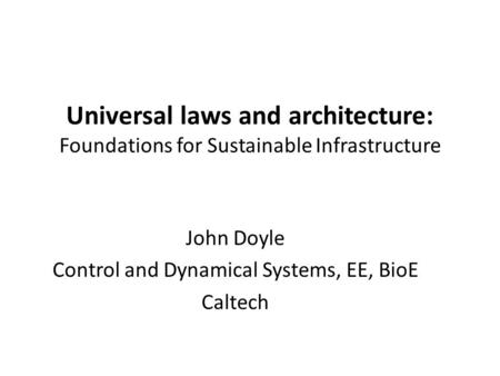 John Doyle Control and Dynamical Systems, EE, BioE Caltech