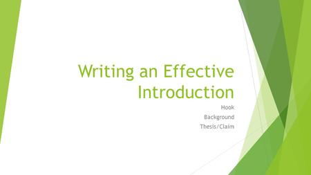 Writing an Effective Introduction Hook Background Thesis/Claim.