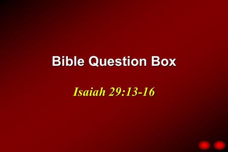 Bible Question Box Isaiah 29:13-16. ? Question ? Is it considered gossip to hear “ second-hand ” information concerning an individual ’ s conduct? What.