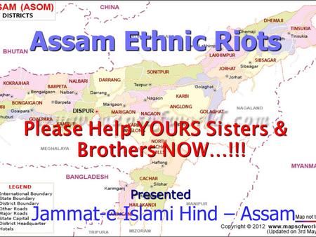 Assam Ethnic Riots Please Help YOURS Sisters & Brothers NOW…!!! Presented Jammat-e-Islami Hind – Assam.