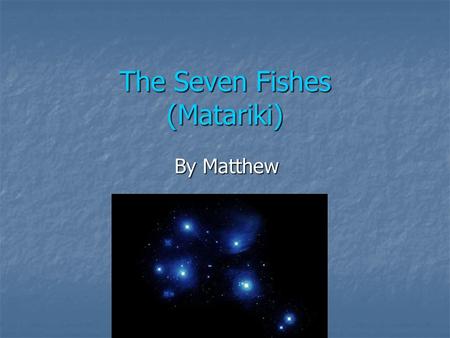 The Seven Fishes (Matariki)