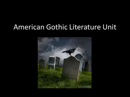 American Gothic Literature Unit. American Gothic Literature Gothic literature began from the Gothic architecture of the Middle Ages. Gothic architecture.