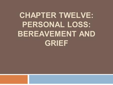 CHAPTER TWELVE: PERSONAL LOSS: BEREAVEMENT AND GRIEF.