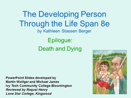 The Developing Person Through the Life Span 8e by Kathleen Stassen Berger Epilogue: Death and Dying PowerPoint Slides developed by Martin Wolfger and Michael.