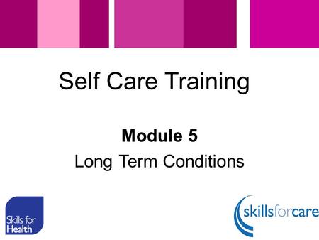 Module 5 Long Term Conditions Self Care Training.