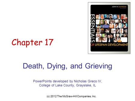 (c) 2012 The McGraw-Hill Companies, Inc. Chapter 17 Death, Dying, and Grieving PowerPoints developed by Nicholas Greco IV, College of Lake County, Grayslake,