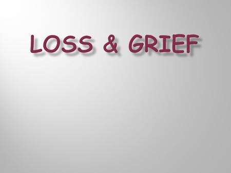  What is grief?  Intense emotional suffering caused by a loss, disaster or misfortune.