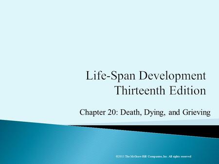 Chapter 20: Death, Dying, and Grieving ©2011 The McGraw-Hill Companies, Inc. All rights reserved.