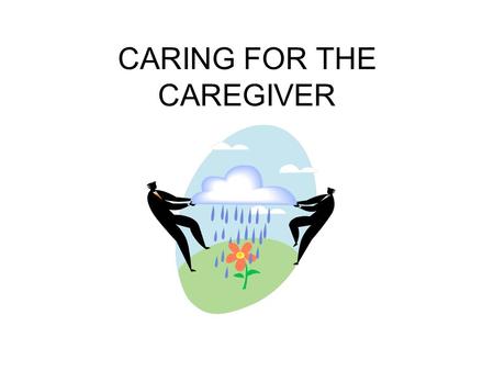 CARING FOR THE CAREGIVER. What were you thoughts and feelings while listening to the story?