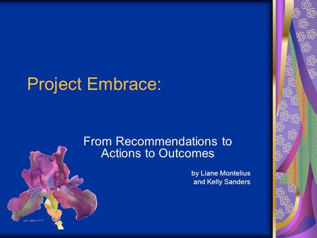Project Embrace: From Recommendations to Actions to Outcomes by Liane Montelius and Kelly Sanders.