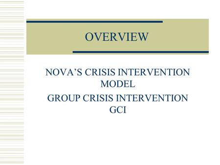 NOVA’S CRISIS INTERVENTION MODEL GROUP CRISIS INTERVENTION GCI