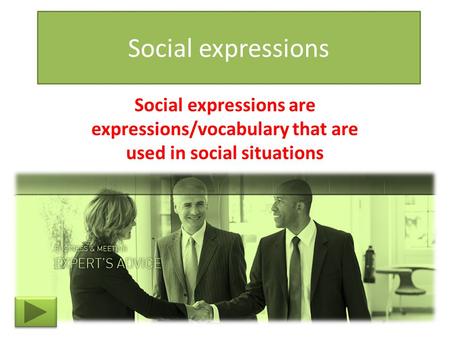 Social expressions Social expressions are expressions/vocabulary that are used in social situations.